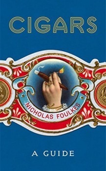 Cigars : A Guide Nicholas Foulkes Hardcover