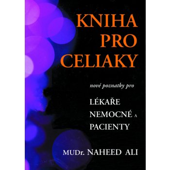 Kniha pro celiaky - pacienty i pečující - Naheed Ali