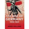 The Rise of Germany, 1939-1941: The War in the West, Volume One (James Holland)(Brožovaná)