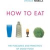 How to Eat Vintage Classics Anniversary Edition - Nigella Lawson, Vintage Classics