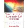 Mantak Chia: Taoistické kosmické léčení - Čchi-kungové principy léčení barvami pro detoxikaci a omlazení těla