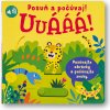 Uuááá! Posuň a počúvaj!