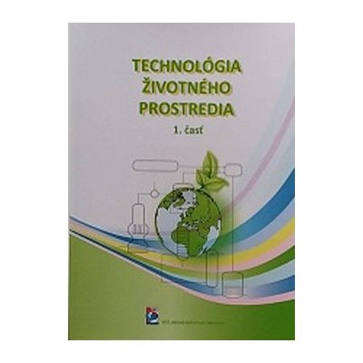 Technológia životného prostredia - 1. časť - A. Ďuricová, E. Hroncová, J. Ladomerský, D. Samešová