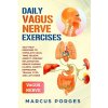 Daily Vagus Nerve Exercises: Self-Help Exercises to Stimulate Vagal Tone. Relieve Anxiety, Prevent Inflammation, Reduce Chronic Illness, Anxiety, D (Porges Marcus)
