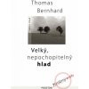 Velký, nepochopitelný hlad - Krátké prózy a povídky - Thomas Bernhard