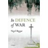 In Defence of War (Nigel Biggar)(Pevná)