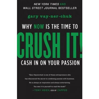 Crush It!: Why Now is the Time to Cash- G. Vaynerchuck