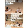 Disordered Attention - Claire Bishop