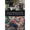 Bernhard Heisig and the Fight for Modern Art in East Germany (April A. Eisman)(Pevná)