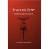 Život od ženy Praktický návod na život - Stehnová Lada Nováková Jana