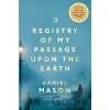 A Registry of My Passage Upon the Earth - Daniel Mason