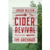 Cider Revival: Dispatches from the Orchard (Jason Wilson)(Pevná)