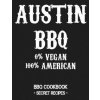 Austin BBQ - 0% Vegan 100% American: BBQ Cookbook - Secret Recipes for Men - Grey (Pitmaster Bbq)(Brožovaná)