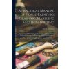 Practical Manual of House-painting, Graining, Marbling and Sign-writing