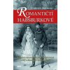 Romantičtí Habsburkové - Skutečné milostné příběhy, neplánované aféry a skandální dobrodružství (Gabriele Hasmann)