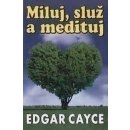 Miluj, služ a medituj Edgar Cayce