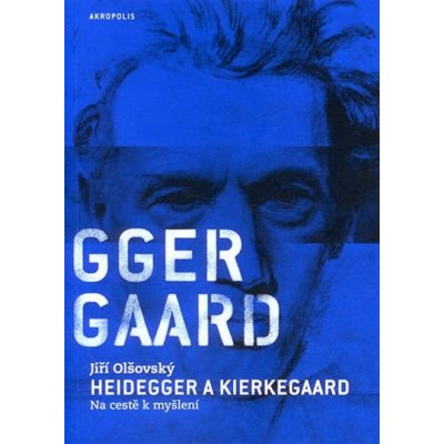 Heidegger a Kierkegaard - Jiří Olšovský