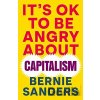 It's OK To Be Angry About Capitalism - Bernie Sanders