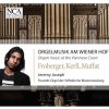 Orgelmusik am Wiener Hof (CD) (Johann Jacob Froberger (1616-1667), Johann Caspar Kerll (1627-1693), Georg Muffat (1653-1704))