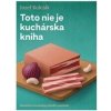 Toto nie je kuchárska kniha - Jozef Koleják