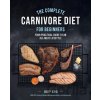 The Complete Carnivore Diet for Beginners - Judy Cho, Laura Spath