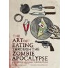 Art of Eating Through the Zombie Apocalypse (Kristian Bauthus)(Brožovaná)