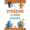 Vyrábame z roliek - FARMA + samolepky (SK vydanie)