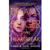 Dreams Bigger Than Heartbreak - Charlie Jane Anders
