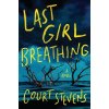 Last Girl Breathing (Stevens Court)