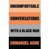 Uncomfortable Conversations with a Black Man (EMMANUEL ACHO)(Pevná)