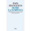 Oltre la tempesta. Riflessioni per un nuovo tempo dopo la pandemia (Francesco (Jorge Mario Bergoglio))(Brožovaná)