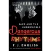 Dangerous Rhythms: Jazz and the Underworld (T. J. English)(Brožovaná)