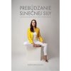Prebúdzanie slnečnej sily: Pohnuté osudy šiestich žien na ceste k vnútornej slobode - Radoslava Olajos