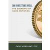 On Investing Well: The Elements of Good Investing (Chris Merchant)(Brožovaná)