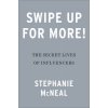 Swipe Up for More!: Inside the Unfiltered Lives of Influencers (McNeal Stephanie)