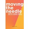 Moving the Needle with Lean Okrs: Setting Objectives and Key Results to Reach Your Most Ambitious Goal (Bart Den Haak)(Pevná)