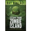 Escape from Zombie Island: A One Way Out Novel (Ray Wallace)()