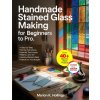 HANDMADE STAINED GLASS MAKING FOR BEGINNERS TO PRO