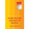 More Killing Defence at Bridge (Kelsey Hugh)