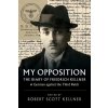 My Opposition: The Diary of Friedrich Kellner - A German Against the Third Reich (Kellner Friedrich)