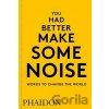 You Had Better Make Some Noise - Phaidon