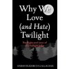 Why We Love (and Hate) Twilight - Sarah Elizabeth Gallagher