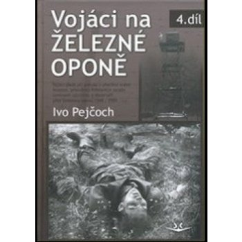 Vojáci na železné oponě Ivo Pejčoch