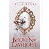 Broken by Daylight (Jella Benks)()