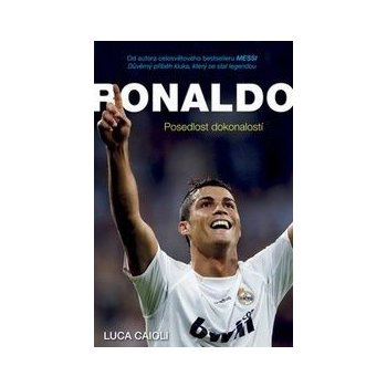 Ronaldo - Posedlost dokonalostí - 2.vydání - Luca Caioli od 6,45 € -  Heureka.sk