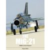 MiG-21: The Legendary Fighter/Interceptor in Russian and Worldwide Use, 1956 to the Present (HOLGER M LLER)(Pevná)