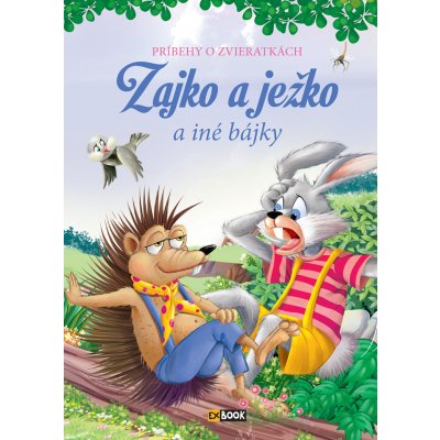 Zajko a ježko a iné bájky Príbehy o zvieratkách