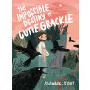The Impossible Destiny of Cutie Grackle (Stout Shawn K.)