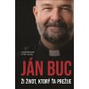 Ján Buc: Ži život, ktorý ťa prežije - Kniha rozhovorov s charizmatickým kňazom Jánom Bucom