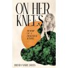 On Her Knees: Memoir of a Prayerful Jezebel (Davies Brenda Marie)